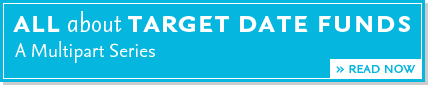 Read the multipart series All About Target Date Funds